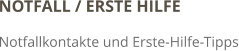NOTFALL / ERSTE HILFE Notfallkontakte und Erste-Hilfe-Tipps