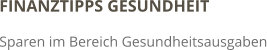 FINANZTIPPS GESUNDHEIT  Sparen im Bereich Gesundheitsausgaben
