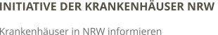 INITIATIVE DER KRANKENHÄUSER NRW  Krankenhäuser in NRW informieren