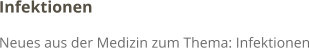 Infektionen Neues aus der Medizin zum Thema: Infektionen