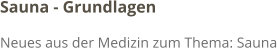 Sauna - Grundlagen Neues aus der Medizin zum Thema: Sauna