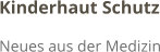 Kinderhaut Schutz Neues aus der Medizin
