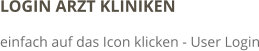 LOGIN ARZT KLINIKEN einfach auf das Icon klicken - User Login