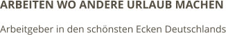 ARBEITEN WO ANDERE URLAUB MACHEN Arbeitgeber in den schönsten Ecken Deutschlands