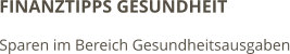 FINANZTIPPS GESUNDHEIT  Sparen im Bereich Gesundheitsausgaben